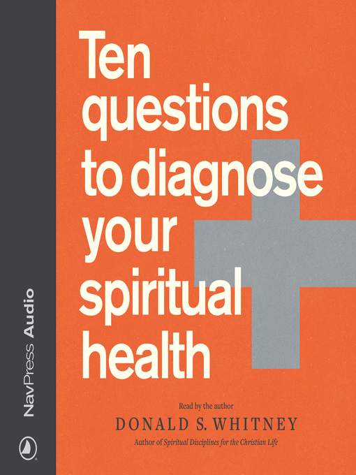 Title details for Ten Questions to Diagnose Your Spiritual Health by Donald S. Whitney - Available